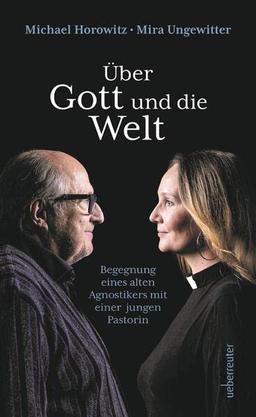 Über Gott und die Welt: Begegnungen eines alten Agnostikers mit einer jungen Pastorin