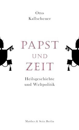 Papst und Zeit: Heilsgeschichte und Weltpolitik