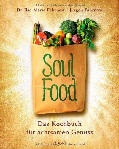 Soulfood - das Kochbuch für achtsamen Genuss: Ein Kochbuch nach der 5-Elemente-Lehre (TCM): Das Kochbuch für Körper, Seele, Geist. Ein Kochbuch nach der 5-Elemente-Lehre (TCM)