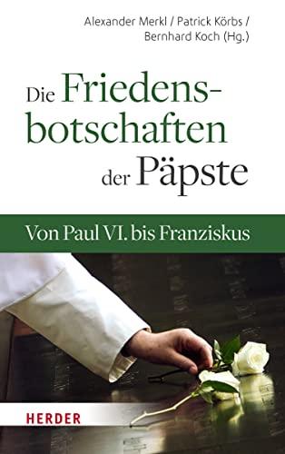 Die Friedensbotschaften der Päpste: Von Paul VI. bis Franziskus