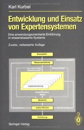 Entwicklung und Einsatz von Expertensystemen: Eine anwendungsorientierte Einführung in wissensbasierte Systeme (German Edition)