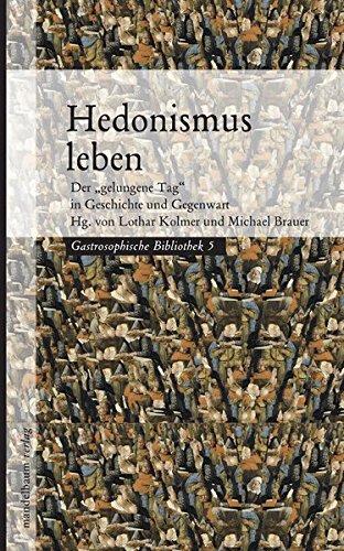 Hedonismus leben: Der "gelungene Tag" in Geschichte und Gegenwart