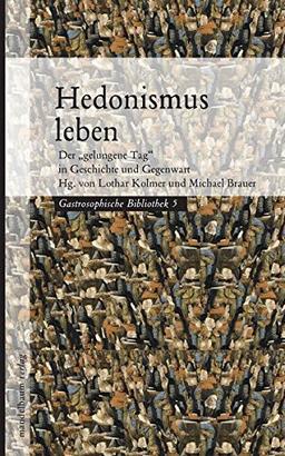 Hedonismus leben: Der "gelungene Tag" in Geschichte und Gegenwart