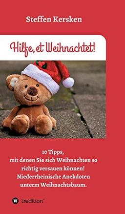 Hilfe, et Weihnachtet!: 10 Tipps, mit denen Sie sich Weihnachten so richtig versauen können! Niederrheinische Anekdoten unterm Weihnachtsbaum