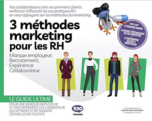 3 méthodes marketing pour les RH : marque employeur, recrutement, expérience collaborateur : le guide ultime