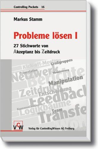 Probleme lösen I und II: 27 Stichworte von Akzeptanz bis Zeitdruck. Band I: Akzeptanz - Netzwerk. Band II: Pareto-Prinzip - Zeitdruck