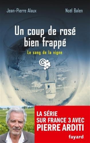 Le sang de la vigne. Vol. 23. Un coup de rosé bien frappé