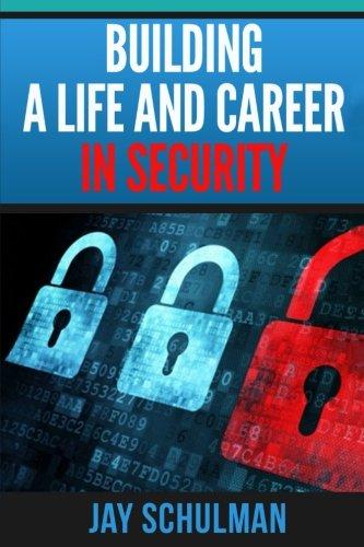 Building a Life and Career in Security: A Guide from Day 1 to Building A Life and Career in Information Security