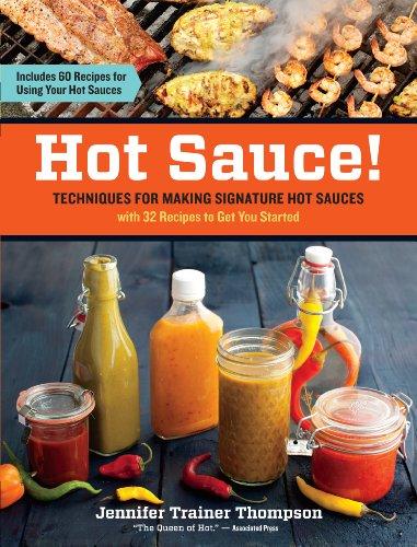 Hot Sauce! Techniques for Making Signature Hot Sauces: Techniques for Making Signature Hot Sauces, with 32 Recipes to Get You Started; Includes 60 ... in Everything from Breakfast to Barbecue