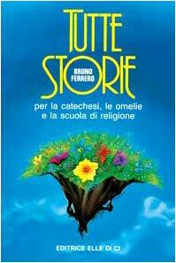 Tutte storie. Per la catechesi, le omelie e la scuola di religione