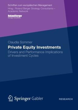 Private Equity Investments: Drivers and Performance Implications of Investment Cycles (Schriften zum europäischen Management)