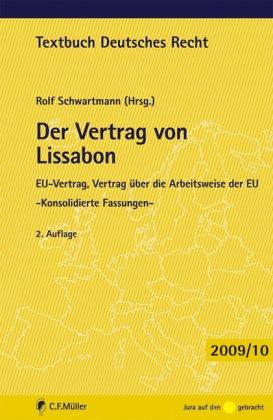 Der Vertrag von Lissabon: EU-Vertrag, Vertrag über die Arbeitsweise der EU - Konsolidierte Fassungen -