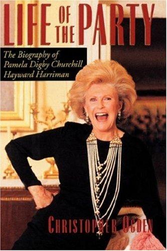 Life of the Party: The Biography of Pamela Digby Churchill Hayward Harriman