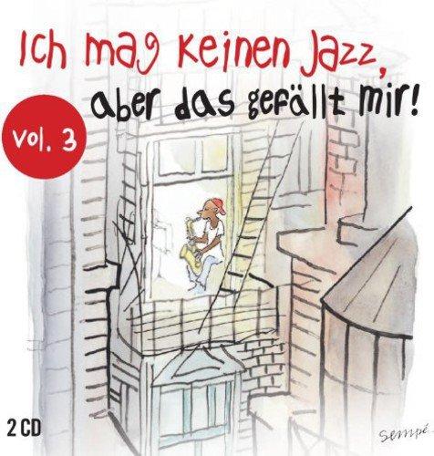 Ich mag keinen Jazz, aber das gefällt mir, Vol.3