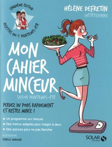 Mon cahier minceur : perdez du poids rapidement et restez mince ! : saison printemps-été