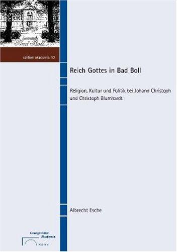 Reich Gottes in Bad Boll: Religion, Kultur und Politik bei Johann Christoph und Christoph Blumhardt