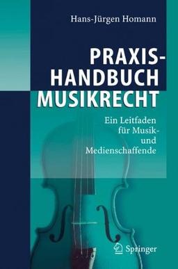 Praxishandbuch Musikrecht: Ein Leitfaden für Musik- und Medienschaffende