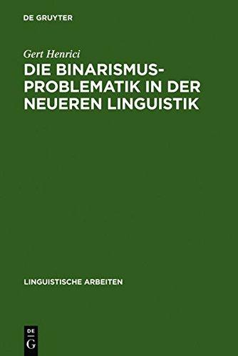 Die Binarismus-Problematik in der neueren Linguistik (Linguistische Arbeiten, Band 28)