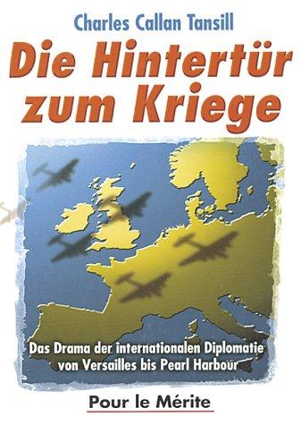 Die Hintertür zum Kriege: Das Drama der internationalen Diplomatie von Versailles bis Pearl Harbour