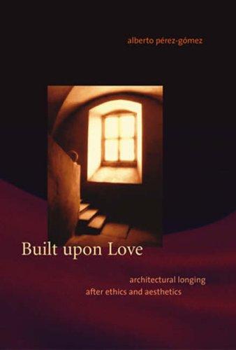 Built Upon Love: Architectural Longing After Ethics and Aesthetics