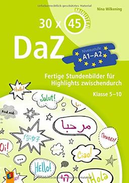 30 x 45 Minuten – DaZ - A1-A2: Fertige Stundenbilder für Highlights zwischendurch. Klasse 5-10