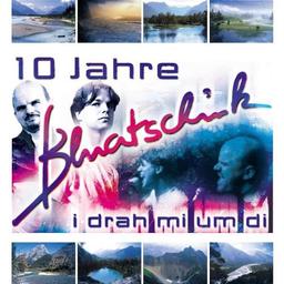 I Drah Mi Um di - 10 Jahre Bluatschink