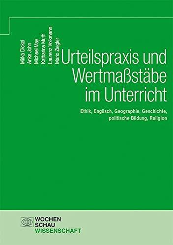 Urteilspraxis und Wertmaßstäbe im Unterricht: Ethik, Englisch, Geographie, Geschichte, politische Bildung, Religion (Wochenschau Wissenschaft)