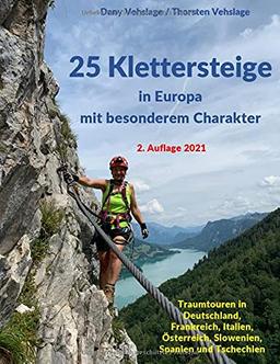 25 Klettersteige in Europa mit besonderem Charakter: Traumtouren in Deutschland, Frankreich, Italien, Österreich, Slowenien, Spanien und Tschechien