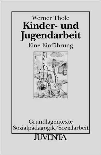 Kinder- und Jugendarbeit: Eine Einführung (Grundlagentexte Sozialpädagogik/Sozialarbeit)