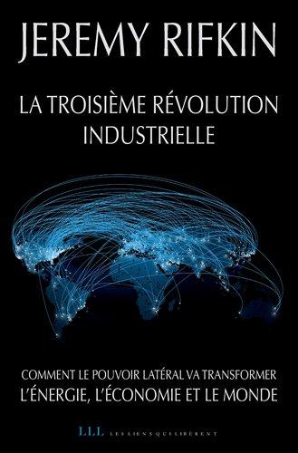 La troisième révolution industrielle : comment le pouvoir latéral va transformer l'énergie, l'économie et le monde