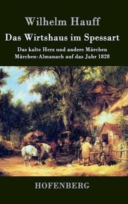 Das Wirtshaus im Spessart: Das kalte Herz und andere Märchen   Märchen-Almanach auf das Jahr 1828