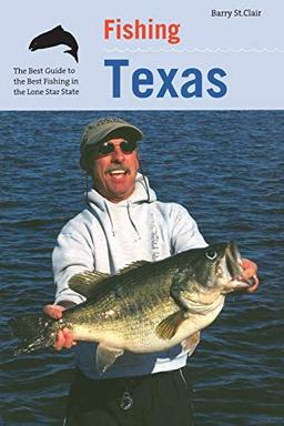 Fishing Texas, First Edition: An Angler's Guide to the Area's Prime Fishing Spots