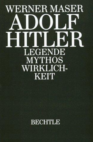 Adolf Hitler. Legende - Mythos - Wirklichkeit