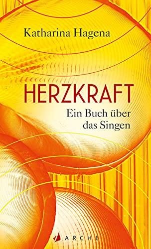 Herzkraft: Ein Buch über das Singen