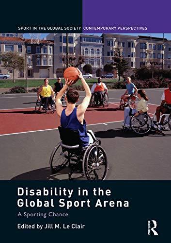 Disability in the Global Sport Arena: A Sporting Chance (Sport in the Global Society  Contemporary Perspectives)