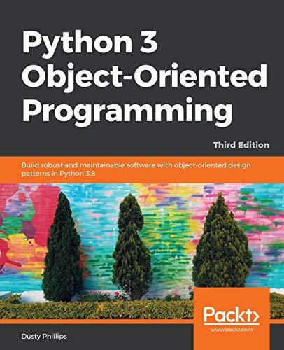 Python 3 Object-Oriented Programming: Build robust and maintainable software with object-oriented design patterns in Python 3.8, 3rd Edition (English Edition)