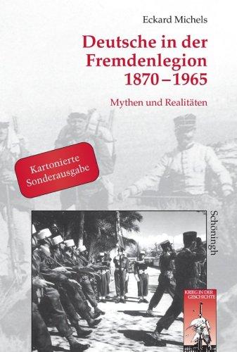 Deutsche in der Fremdenlegion 1870 - 1965. Sonderausgabe: Mythen und Realitäten