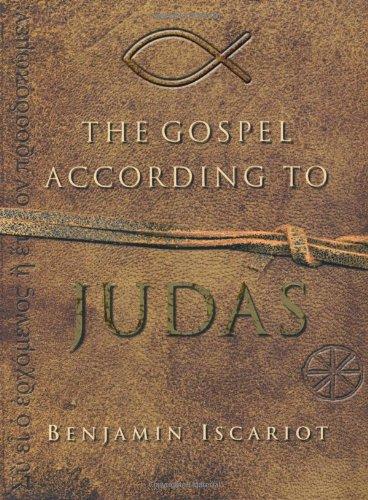 The Gospel According to Judas: By Benjamin Iscariot