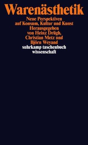 Warenästhetik: Neue Perspektiven auf Konsum, Kultur und Kunst (suhrkamp taschenbuch wissenschaft)