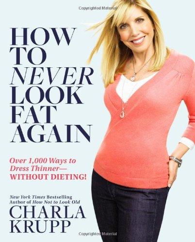 How to Never Look Fat Again: Over 1,000 Ways to Dress Thinner--Without Dieting!