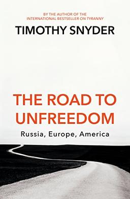 The Road to Unfreedom: Russia, Europe, America