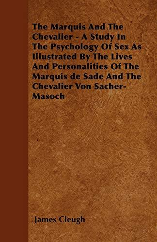 The Marquis And The Chevalier - A Study In The Psychology Of Sex As Illustrated By The Lives And Personalities Of The Marquis de Sade And The Chevalier Von Sacher-Masoch