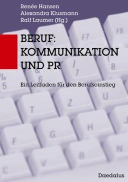 Beruf: Kommunikation und PR: Ein Leitfaden für den Berufseinstieg