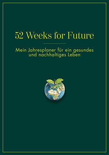 52 Weeks for Future: Mein Jahresplaner für ein gesundes und nachhaltiges Leben