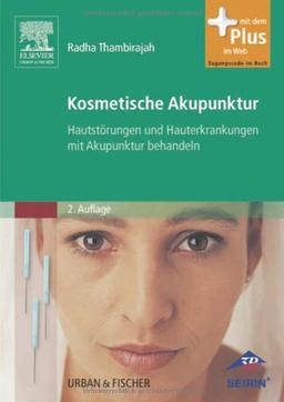 Kosmetische Akupunktur: Hautstörungen und Hauterkrankheiten mit Akupunktur behandeln - mit Zugang zum Elsevier-Portal