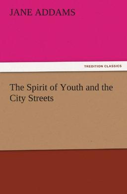 The Spirit of Youth and the City Streets (TREDITION CLASSICS)