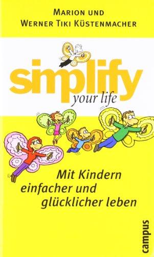 simplify your life - Mit Kindern einfacher und glücklicher leben