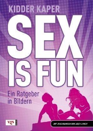 Sex is fun: Ein Ratgeber in Bildern