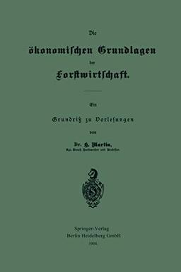 Die Ökonomischen Grundlagen Der Forstwirtschaft: Ein Grundriß zu Vorlesungen