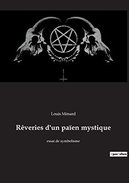 Rêveries d'un païen mystique : essai de symbolisme